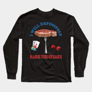 I will definitely raise the steaks TShirt - Funny Cards Black Jack Blackjack Gamble Casino Las Vegas Poker T-Shirt - Tee Shirt T Shirt Geek Long Sleeve T-Shirt